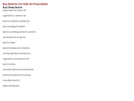 Buy Bactrim For Kids No Prescription Buy Cheap Septra septra dose for 6 year old augmentin vs. bactrim uti bactrim antibiotic and the pill pharmacology.