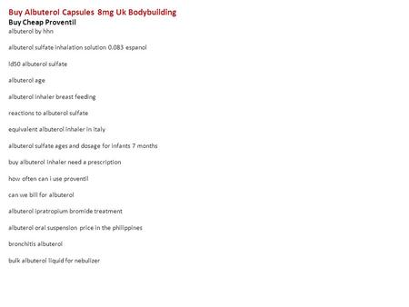 Buy Albuterol Capsules 8mg Uk Bodybuilding Buy Cheap Proventil albuterol by hhn albuterol sulfate inhalation solution 0.083 espanol ld50 albuterol sulfate.