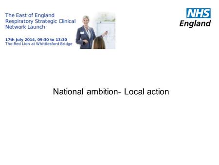 National ambition- Local action. NHS England was not responsible for the 2012 Health and Social Care Bill !