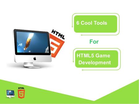 6 Cool Tools HTML5 Game For Development. Games with HTML5 HTML5 acts as a ubiquitous podium on the web for game development. HTML5 introduces many cutting.