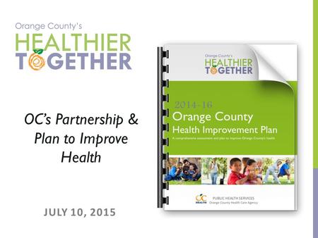 JULY 10, 2015 OC’s Partnership & Plan to Improve Health.