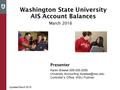 Washington State University AIS Account Balances March 2016 Presenter Karen Breese 509-335-2056 University Accounting Controller’s Office,