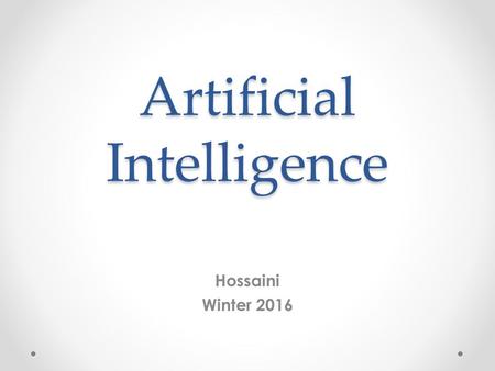 Artificial Intelligence Hossaini Winter 2016. Outline book : Artificial intelligence a modern Approach by Stuart Russell, Peter Norvig. A Practical Guide.