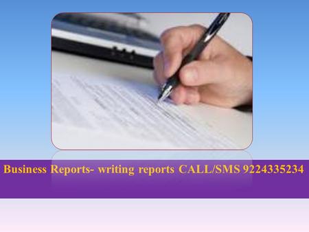 Business Reports- writing reports CALL/SMS 9224335234.