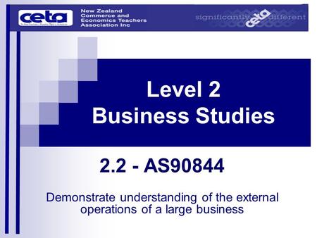 Level 2 Business Studies 2.2 - AS90844 Demonstrate understanding of the external operations of a large business.