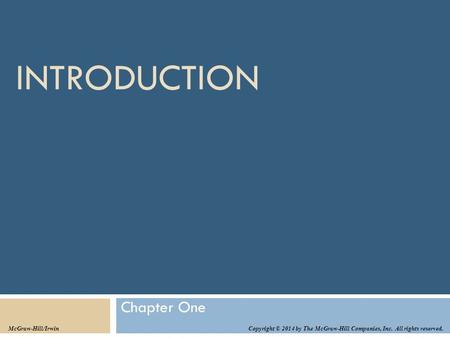 INTRODUCTION Chapter One Copyright © 2014 by The McGraw-Hill Companies, Inc. All rights reserved. McGraw-Hill/Irwin.