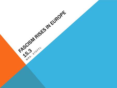 FASCISM RISES IN EUROPE 15.3 MRS. STOFFL. SETTING THE STAGE Many were losing faith in democracies due to the depression and widespread hunger + unemployment.