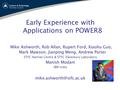 Early Experience with Applications on POWER8 Mike Ashworth, Rob Allan, Rupert Ford, Xiaohu Guo, Mark Mawson, Jianping Meng, Andrew Porter STFC Hartree.