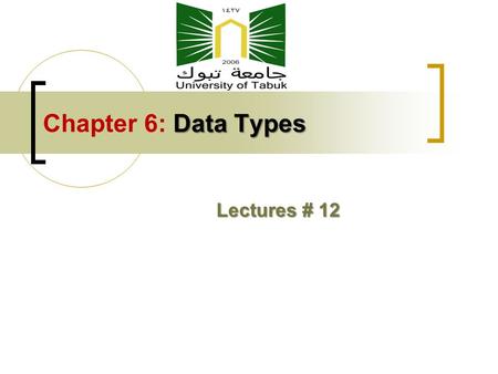 Data Types Chapter 6: Data Types Lectures # 12. Topics Chapter 6: Data Types 2 Introduction Primitive Data Types Character String Types Array Types Associative.