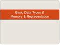 Basic Data Types & Memory & Representation. Basic data types Primitive data types are similar to JAVA: char int short long float double Unlike in JAVA,