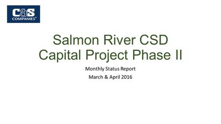 Salmon River CSD Capital Project Phase II Monthly Status Report March & April 2016.