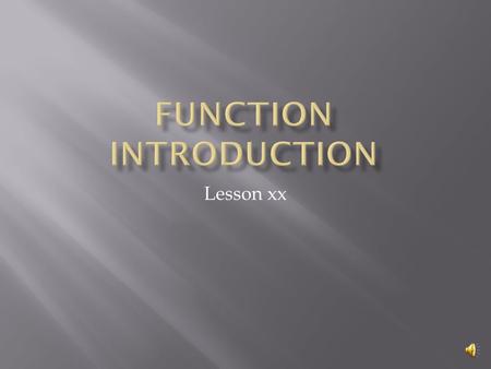 Lesson xx Why use functions Program that needs a function Function header Function body Program rewritten using a function.