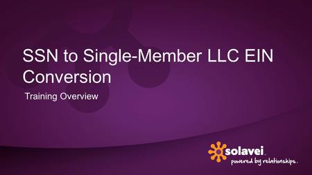 SSN to Single-Member LLC EIN Conversion Training Overview.