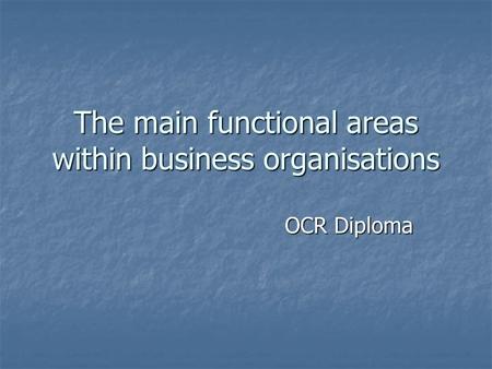 The main functional areas within business organisations OCR Diploma.