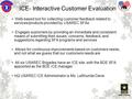 1 ICE- Interactive Customer Evaluation Web-based tool for collecting customer feedback related to services/products provided by USAREC SFAs c Engages customers.