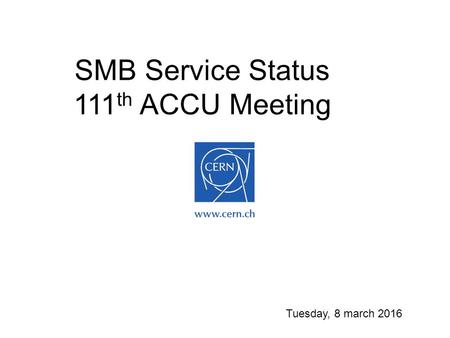 SMB Service Status 111 th ACCU Meeting Tuesday, 8 march 2016.