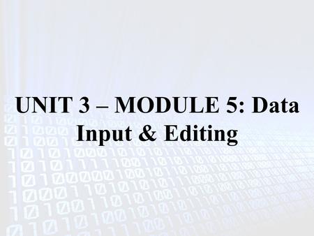 UNIT 3 – MODULE 5: Data Input & Editing. INTRODUCTION Putting data into a computer (called data coding) is a fundamental process for virtually all GIS.