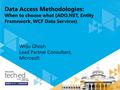 Data Access Methodologies: When to choose what (ADO.NET, Entity Framework, WCF Data Services) Wriju Ghosh Lead Partner Consultant, Microsoft.