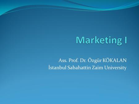 Ass. Prof. Dr. Özgür KÖKALAN İstanbul Sabahattin Zaim University.