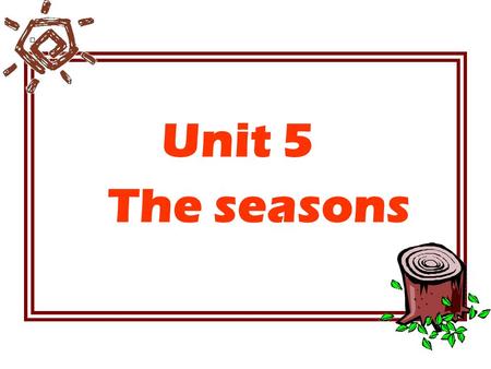 Unit 5 The seasons Read the words warm, summer windy season, winter.