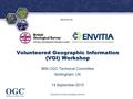 ® Sponsored by Volunteered Geographic Information (VGI) Workshop 96th OGC Technical Committee Nottingham, UK 14 September 2015 Copyright © 2015 Open Geospatial.