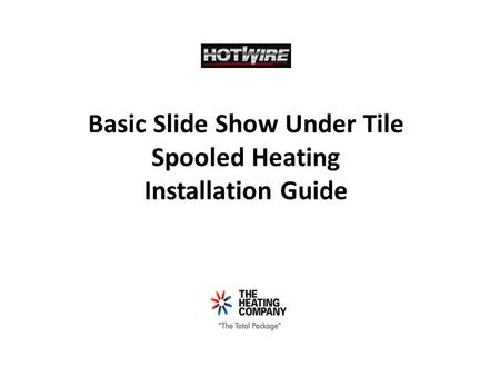 Basic Slide Show Under Tile Spooled Heating Installation Guide.