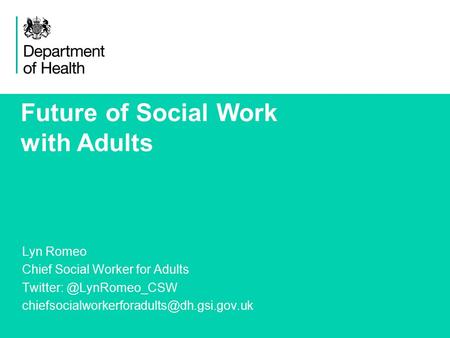 1 Future of Social Work with Adults Lyn Romeo Chief Social Worker for Adults