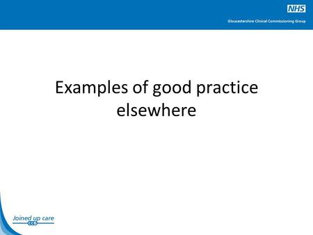 Examples of good practice elsewhere. Examples of models elsewhere Monnow Vale Health and Care Centre Social care day services for older people, memory.