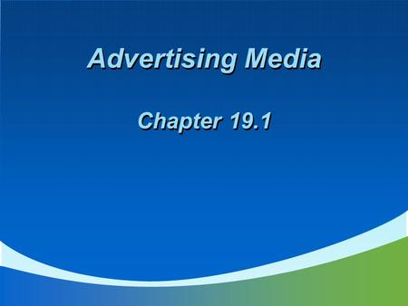 Advertising Media Chapter 19.1. Main Idea  Advertising is an important element of promotion. Businesses use different types of advertising media to promote.