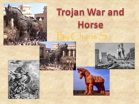 By Charis S.. Fun Facts  People say that the Trojan War was started by some of the goddesses of Mount Olympus.  The Trojan War was also an apple’s fault.