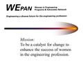 Mission: To be a catalyst for change to enhance the success of women in the engineering profession.