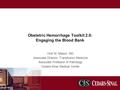 Obstetric Hemorrhage Toolkit 2.0: Engaging the Blood Bank Holli M. Mason, MD Associate Director, Transfusion Medicine Associate Professor of Pathology.