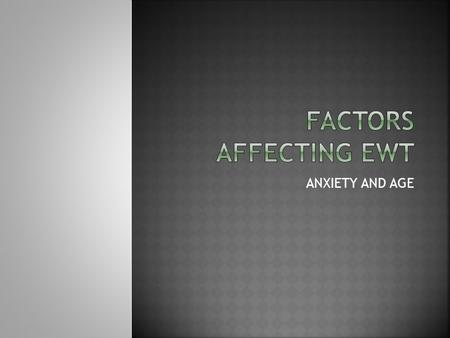 ANXIETY AND AGE.  There is a difference in results found in lab experiments and in real life.  Recall after real life events is generally better. 