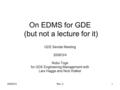 2008/3/4Rev. 21 On EDMS for GDE (but not a lecture for it) GDE Sendai Meeting 2008/3/4 Nobu Toge for GDE Engineering Management with Lars Hagge and Nick.