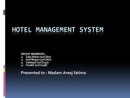 GROUP MEMBERS:- 1) Zain Abbas (07CS60) 2) Asif Wagan (07CS60) 3) Sadaqat (07CS157) 4) Farukh (07CS158) Presented to : Madam Areej fatima.