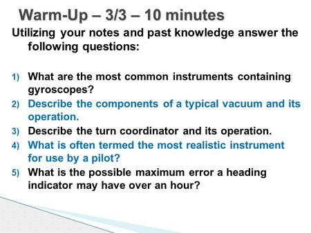 Utilizing your notes and past knowledge answer the following questions: 1) What are the most common instruments containing gyroscopes? 2) Describe the.