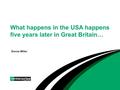 What happens in the USA happens five years later in Great Britain… Donna Miller.