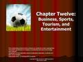 Copyright © Allyn and Bacon 2006Copyright © Allyn & Bacon 2008 Chapter Twelve: Business, Sports, Tourism, and Entertainment This multimedia product and.