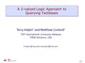 1/28 A 2-valued Logic Approach to Querying Factbases Terry Halpin 1 and Matthew Curland 2 1 INTI International University, Malaysia 2 ORM Solutions, USA.