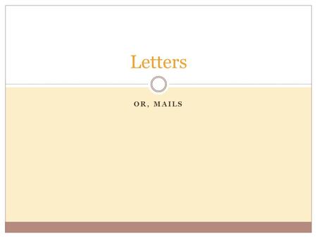 OR, MAILS Letters. As for the cv… Well organized Neat paragraphs Use of targeted vocabulary Error-free in spelling, grammar and syntax Proofread your.