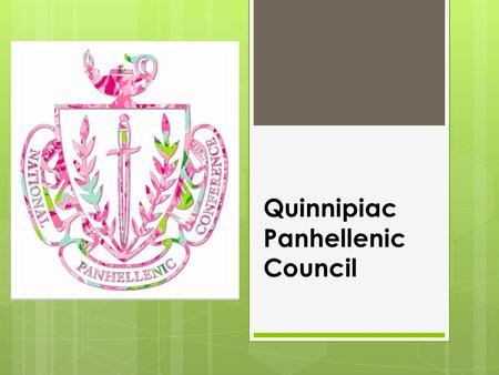 Quinnipiac Panhellenic Council. What is Panhellenic? Definition of Panhellenic:  relating to, advocating, or denoting the idea of a political union.