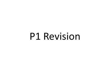 P1 Revision. Structure of P1 P1 is split into 5 different topics: 1.The transfer of energy by heating processes and the factors that affect the rate the.