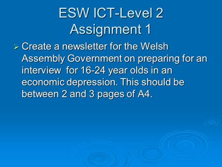 ESW ICT-Level 2 Assignment 1  Create a newsletter for the Welsh Assembly Government on preparing for an interview for 16-24 year olds in an economic depression.