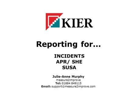 Reporting for... INCIDENTS APR/ SHE SUSA Julie-Anne Murphy measure2improve Tel: 01884 849115