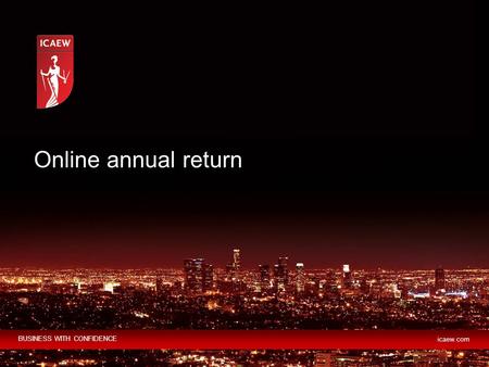 BUSINESS WITH CONFIDENCE icaew.com Online annual return.