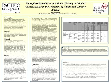 Tiotropium Bromide as an Adjunct Therapy to Inhaled Corticosteroids in the Treatment of Adults with Chronic Asthma Kevin Dennis Pacific University School.