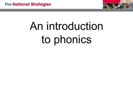 An introduction to phonics. Phonics at a glance phonics is skills of segmentation and blending knowledge of the alphabetic code +