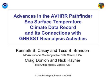 CLIMAR-III, Gdynia, Poland, May 2008 Advances in the AVHRR Pathfinder Sea Surface Temperature Climate Data Record and its Connections with GHRSST Reanalysis.