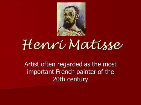 Henri Matisse Artist often regarded as the most important French painter of the 20th century.