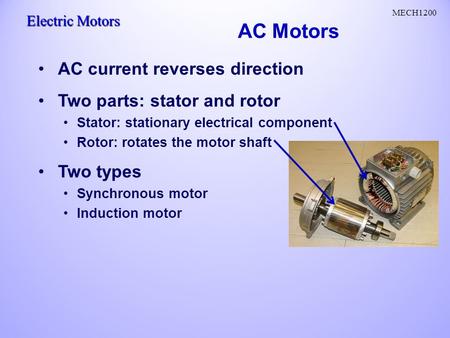 AC Motors AC current reverses direction Two parts: stator and rotor